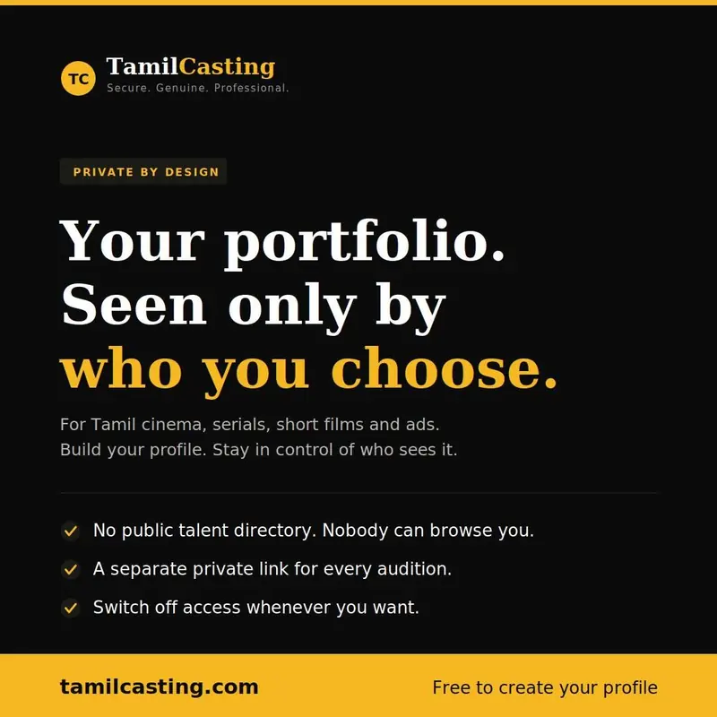 TamilCasting post on black with a gold band: “Private by design. Your portfolio. Seen only by who you choose.” Points: No public talent directory. A separate private link for every audition. Switch off access whenever you want. Footer: tamilcasting.com, Free to create your profile.